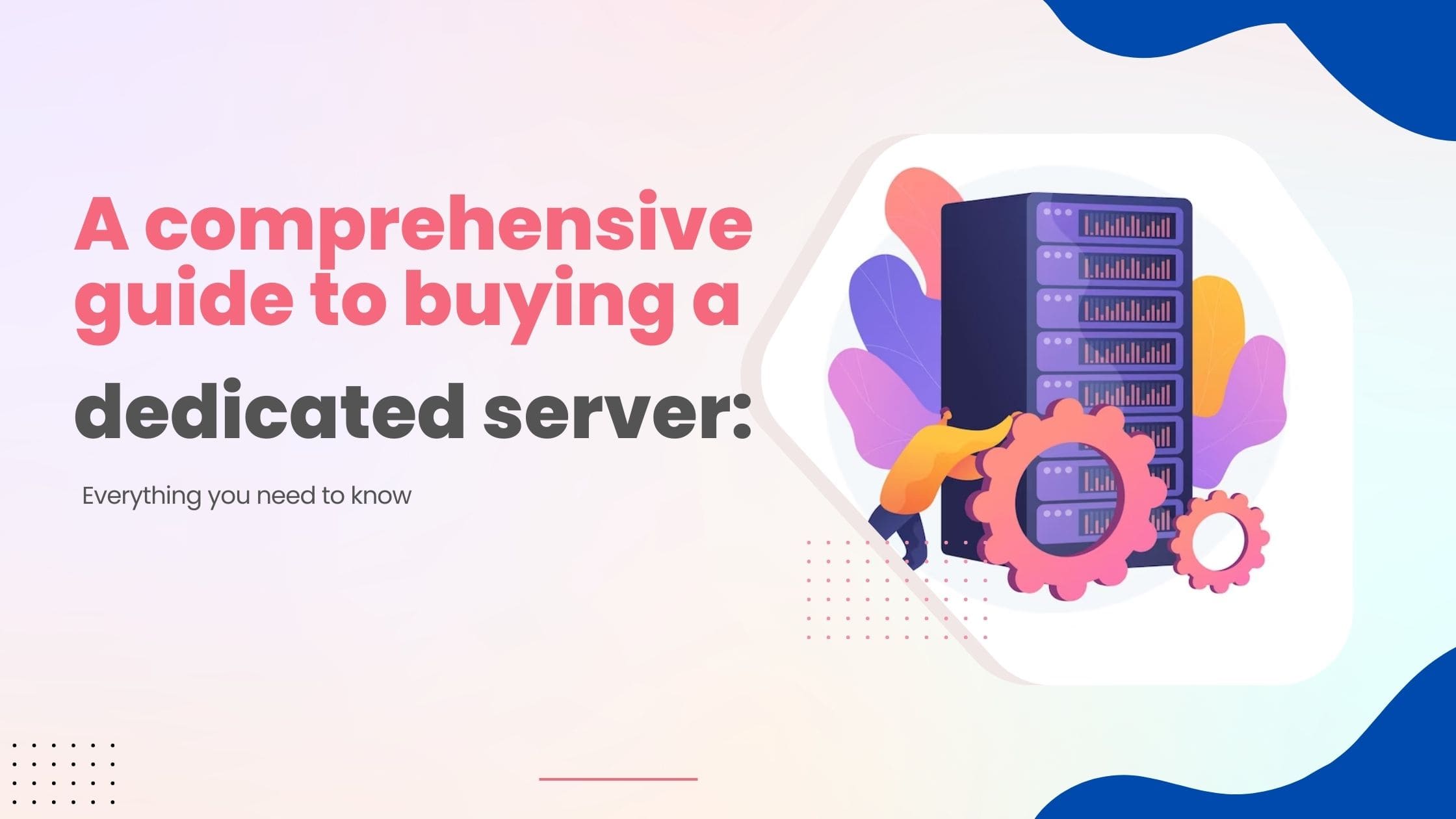 A comprehensive guide to buying a dedicated server Everything you need to know
