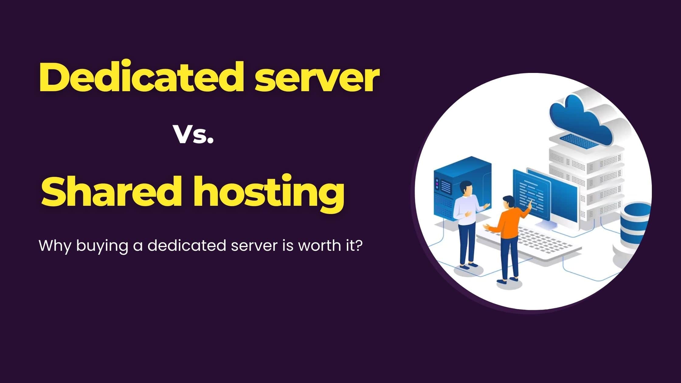 Dedicated server vs. Shared hosting Why buying a dedicated server is worth it