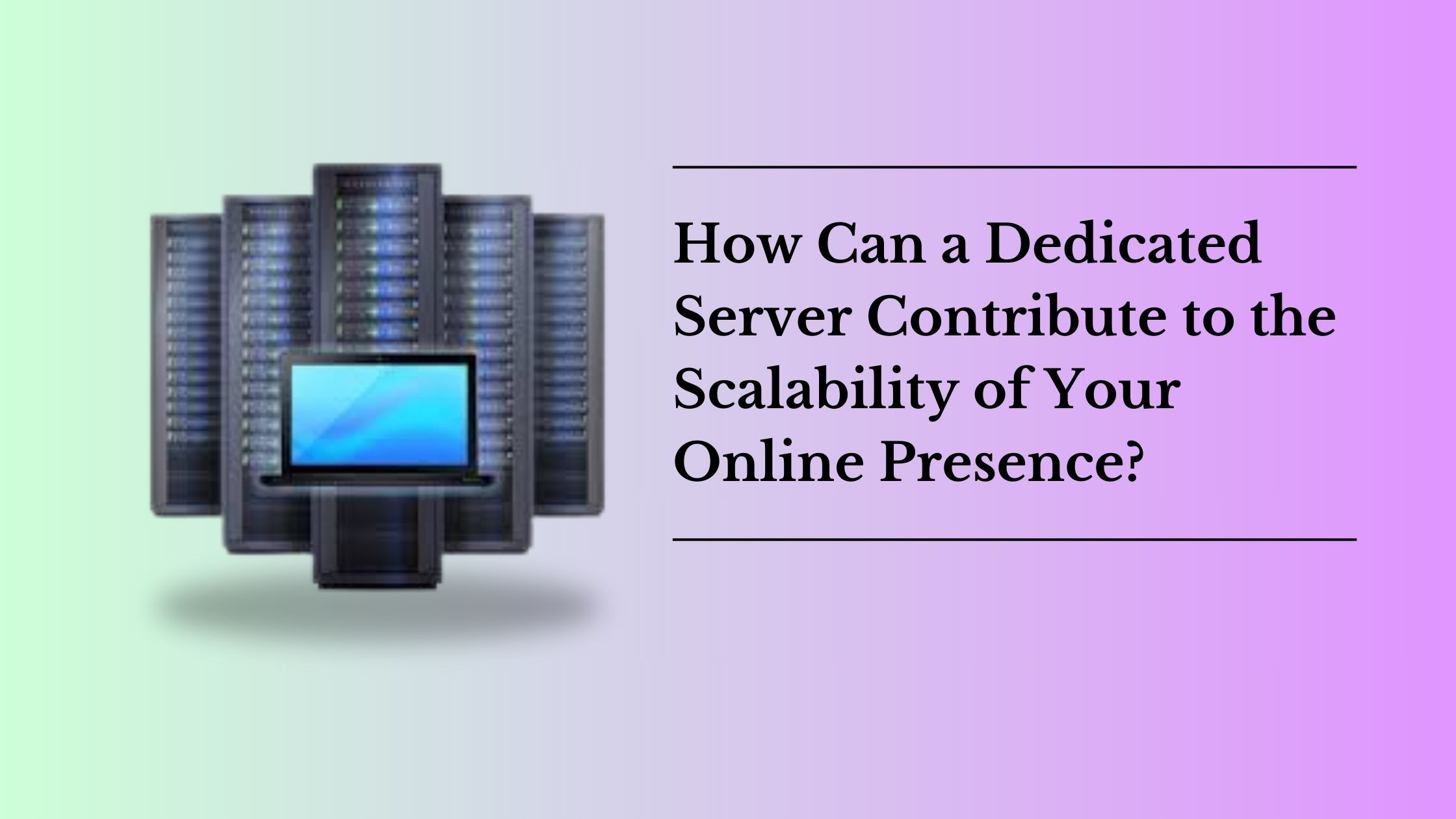 How Can a Dedicated Server Contribute to the Scalability of Your Online Presence?